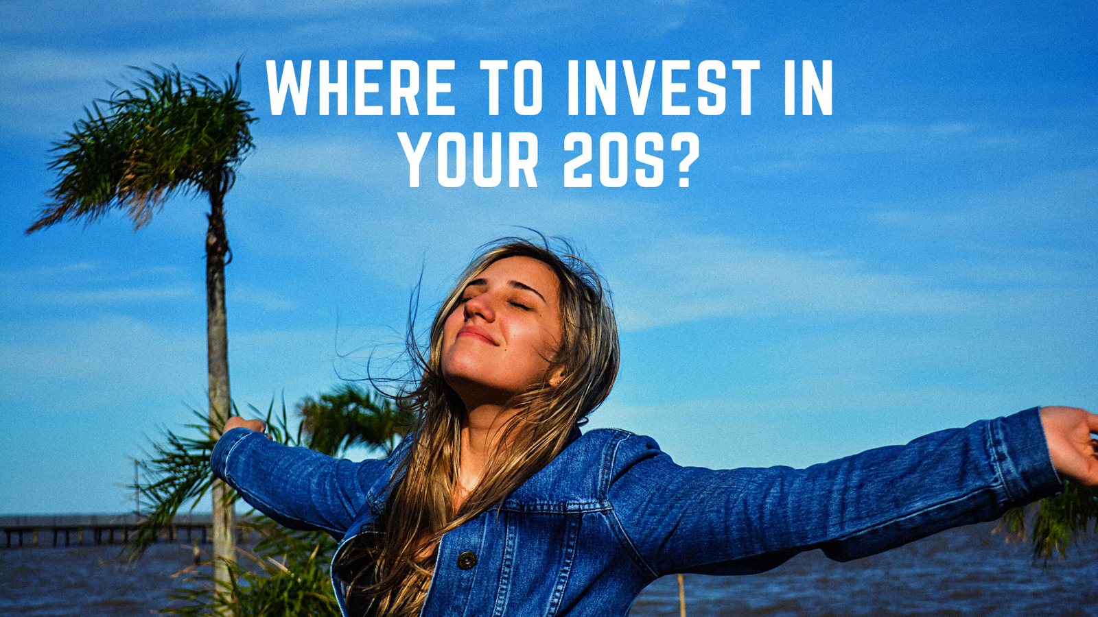 Where to Invest in Your 20s? The Best Way to Invest in Your 20s.